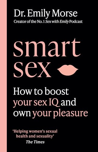 Smart Sex: The self-help book to revolutionise your life with advice on how to have more fun, increase your pleasure and improve your relationships – new in paperback!