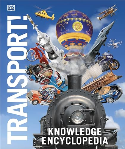 Knowledge Encyclopedia: Transport! | Kids' Ultimate Illustrated Guide to Cars, Planes, Trains, Ships and Spacecraft and STEM Fun Facts