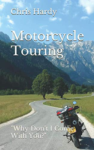 Motorcycle Touring: Why Don't I Come With You?