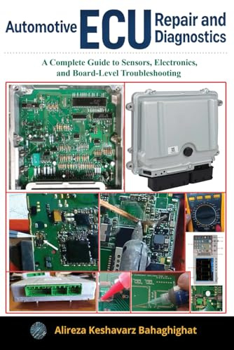 Automotive ECU Repair and Diagnostics:: A Complete Guide to Sensors, Electronics, and Board-Level Troubleshooting