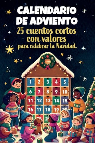 Calendario dell'Avvento - 25 racconti brevi per celebrare il Natale: Favole di Natale per bambini con messaggi ispirazionali ed educativi che ... positivi in attesa della magia del Natale.