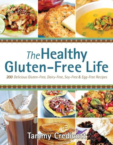Healthy Gluten-Free Life: 200 Delicious Gluten-Free, Dairy-Free, Soy-Free & Egg-Free Recipes