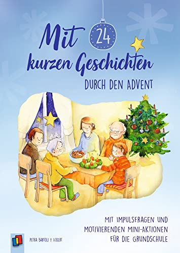 Mit 24 kurzen Geschichten durch den Advent: Mit Impulsfragen und motivierenden Mini-Aktionen für die Grundschule
