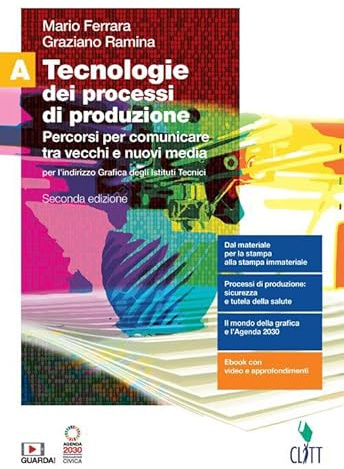 Tecnologie dei processi di produzione. Per l'indirizzo grafica degli Ist. tecnici. Con Contenuto digitale (fornito elettronicamente). Percorsi per comunicare tra vecchi e nuovi media (Vol. A)