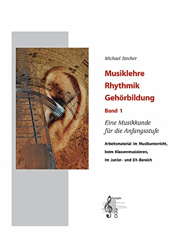 Michael Stecher Musiklehre Rhythmik Gehörbildung Band 1 mit Online Audio | Theorie Grundlagen für Musikunterricht und Prüfungsvorbereitung | Musikbuch ... lernen: Eine Musikkunde für Die Anfangsstufe