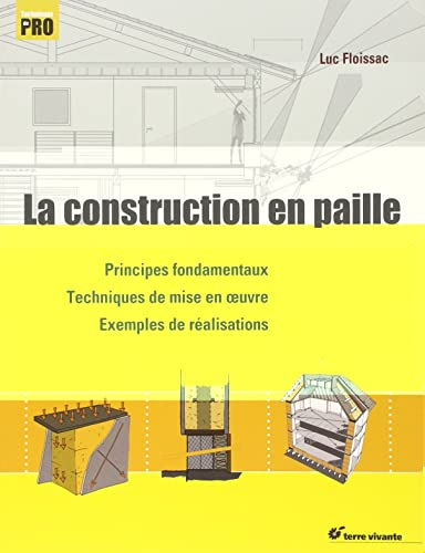 La construction en paille: Principes fondamentaux - Techniques de mise en oeuvre - Exemples réalisation