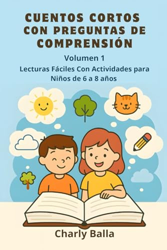 Cuentos Cortos Con Preguntas de Comprensión. Volumen 1: Lecturas Fáciles con actividades para niños de 6 a 8 años