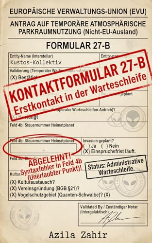 Kontaktformular 27-B: Erstkontakt in der Warteschleife: Ein satirischer Science-Fiction-Roman