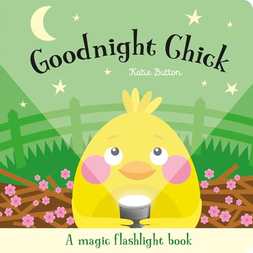 Goodnight Chick: An Interactive Bedtime Story for Children Aged 3+ (Magic Flashlight Books)