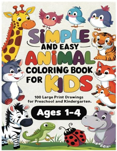 Simple and Easy Animal Coloring Book for Kids: 100 Large Print Drawings for Preschool and Kindergarten Ages 1-4