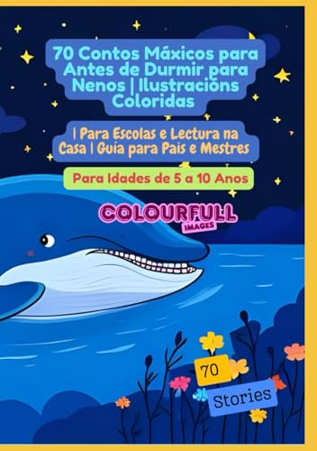 70 Contos Máxicos para Antes de Durmir para Nenos | Ilustracións Coloridas | Para Escolas e Lectura na Casa | Guía para Pais e Mestres | Para Idades de 5 a 10 Anos