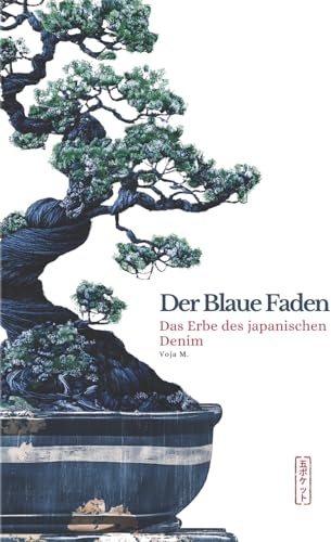 Der Blaue Faden - Das Erbe des japanischen Denim: Tradition, Handwerkskunst und Nachhaltigkeit. Die faszinierende Geschichte des besten Jeansstoffs der Welt: 1
