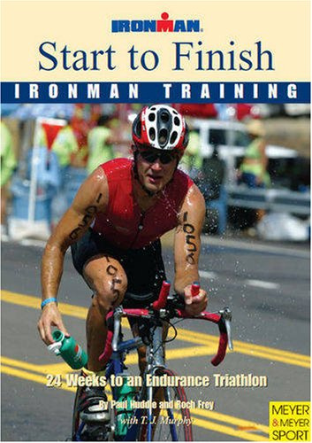 Start to Finish Ironman Training 24 Weeks to an Endurance Triathlon