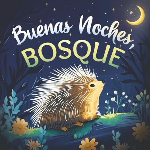 Buenas noches, bosque: Un cuento tierno infantil con rimas para dormir, ideal para bebés y niños pequeños (Buenas Noches, Naturaleza)