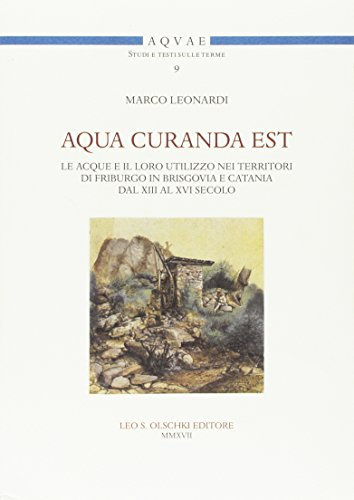 Aqua curanda est. Le acque e il loro utilizzo nei territori di Friburgo in Brisgovia e Catania dal XIII al XVI secolo