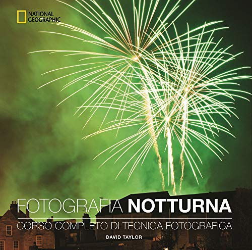 Fotografia notturna. Corso completo di tecnica fotografica