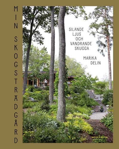 Min skogsträdgård : silande ljus och vandrande skugga