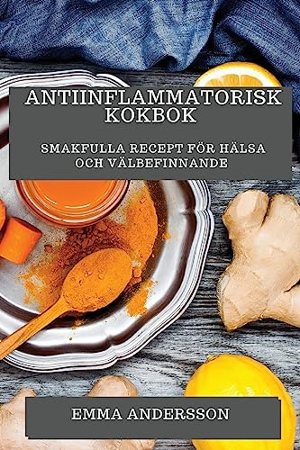 Antiinflammatorisk Kokbok: Smakfulla Recept för Hälsa och Välbefinnande