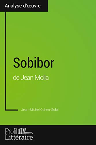Sobibor de Jean Molla (Analyse approfondie): Approfondissez votre lecture de cette œuvre avec notre profil littéraire (résumé, fiche de lecture et axes de lecture)