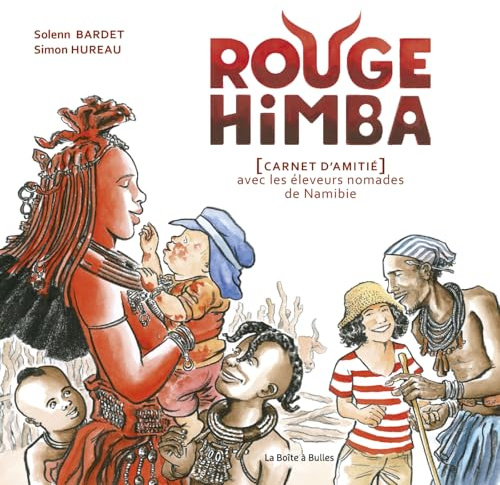 Rouge Himba (nouvelle édition): [Carnet d'amitié] avec les éleveurs nomades de Namibie