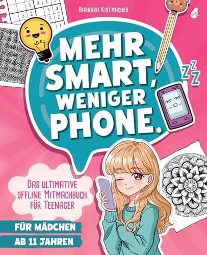 Mehr Smart, weniger Phone.: Das ultimative offline Mitmachbuch für Teenager | Für Mädchen ab 11 Jahren | Das sinnvolle Teenager Geschenk - egal ob Weihnachten, Ostern oder Geburtstag