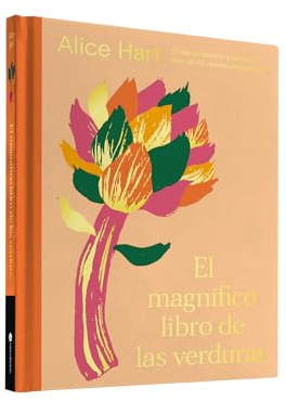 El magnífico libro de las verduras: Come un arcoíris a diario con más de 80 recetas vegetarianas (COCINA VEGANA Y VEGETARIANA)
