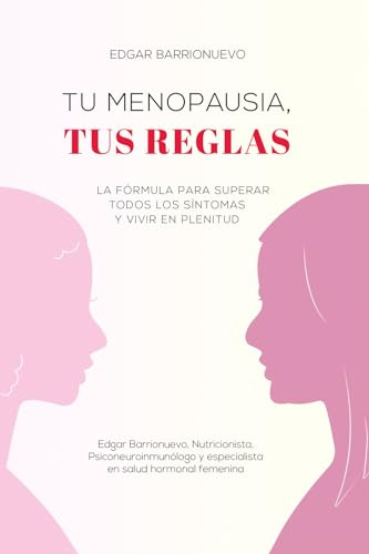 TU MENOPAUSIA, TUS REGLAS: La fórmula para superar todos los síntomas y vivir en plenitud