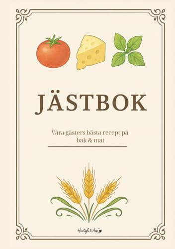 Jästbok: Dina gästers bästa recept på bak och mat.
