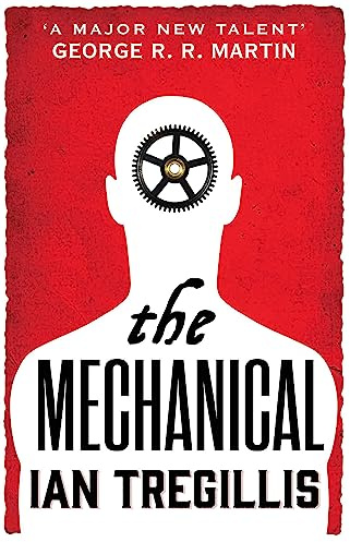 The Mechanical: The vastly imaginative tale of clockwork men, alchemy and revolution (Alchemy War)