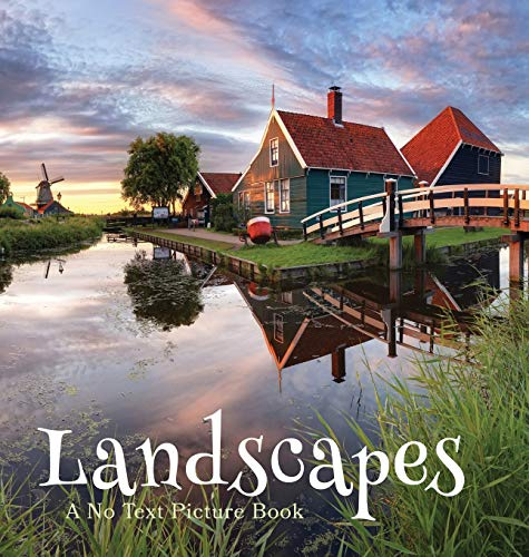 Landscapes, A No Text Picture Book: A Calming Gift for Alzheimer Patients and Senior Citizens Living With Dementia: 7 (Soothing Picture Books for the Heart and Soul)