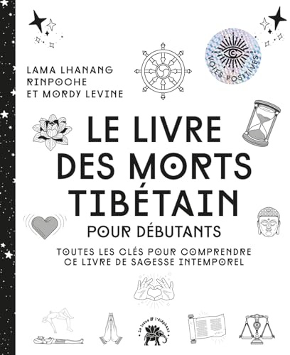 Le livre des morts tibétain: Toutes les clés pour comprendre ce livre de sagesse intemporel