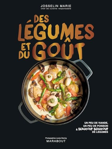 Des légumes et du goût: Un peu de viande, un peu de poisson & beaucoup beaucoup de légumes