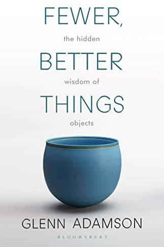Fewer, Better Things: The Hidden Wisdom of Objects