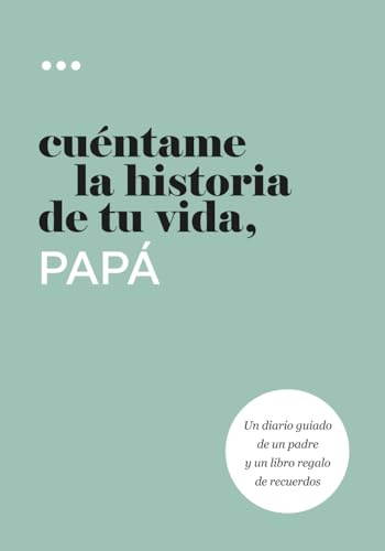 Cuéntame la historia de tu vida, papá: Un diario guiado de un padre y un libro regalo de recuerdos (Libros de la serie Cuéntame la historia de tu vida)