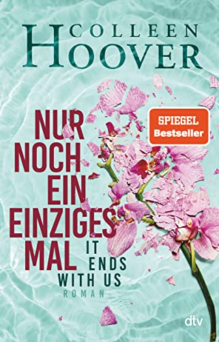 Nur noch ein einziges Mal: Roman | Die deutsche Ausgabe des Bestsellers ›It Ends With Us‹ | Jetzt im Kino (Lily, Ryle und Atlas-Reihe, Band 1)