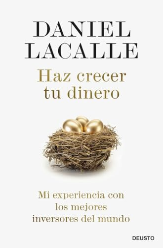 Haz crecer tu dinero: Mi experiencia con los mejores inversores del mundo (Deusto)