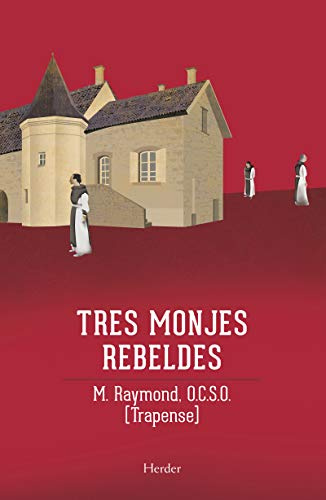 Tres monjes rebeldes: La saga de Citeaux (fuera de colección)