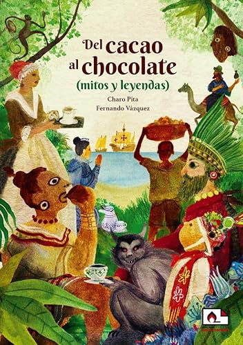 Del cacao al chocolate (mitos y leyendas): 2 (Libros Curiosos)