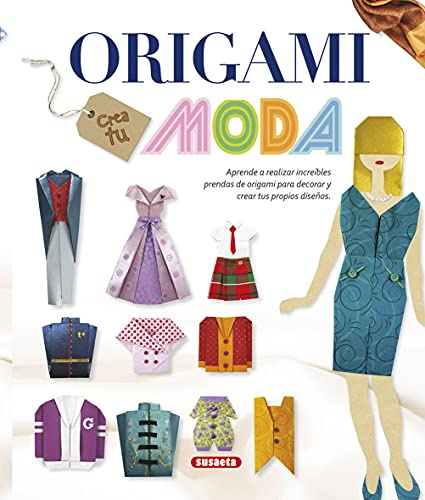 Origami. Crea tu moda (100 manualidades)