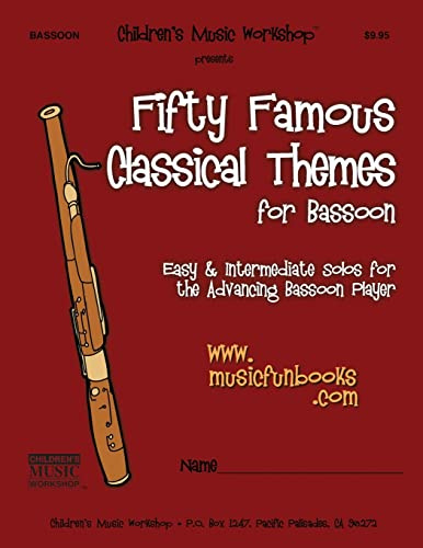 Fifty Famous Classical Themes for Bassoon: Easy and Intermediate Solos for the Advancing Bassoon Player