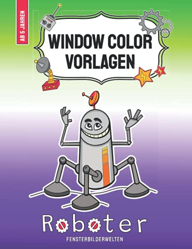 Window Color Vorlagen - Roboter: mehr als 40 abwechslungsreiche Roboter - Fensterbilder im Comic - Style für Jungen und Mädchen ab 5 Jahren (Window ... - Motive für Kinder und Erwachsene)