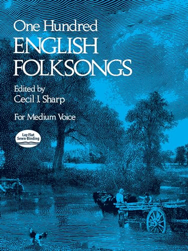 One Hundred English Folk Songs for Medium Voice | Traditional British Folk Songbook with Piano Accompaniment | Vocal Sheet Music Collection for ... by Cecil I. Sharp (Dover Song Collections)