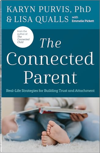 The Connected Parent: Trauma-Informed Parenting Guide for Building Attachment and Trust in Adoptive and Foster Families