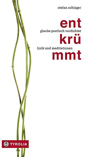 Entkrümmt: Glaube poetisch verdichtet. Lyrik und Meditationen