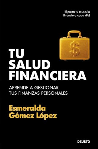 Tu salud financiera: Aprende a gestionar tus finanzas personales (Deusto)
