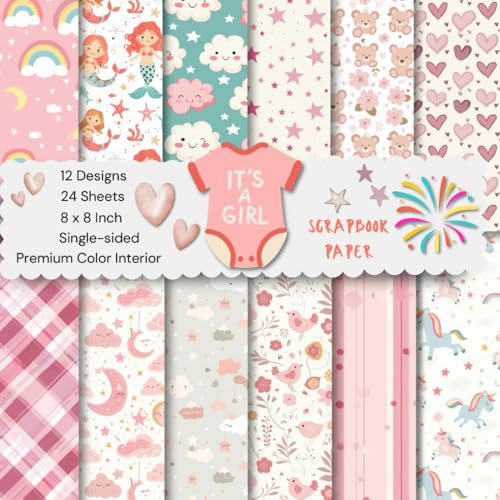 8 x 8 It's A Girl Scrapbook Paper: Colorful Sweet Decorative Sheets for DIY Crafts, Journaling, Albums, Invitations, Gift-wrapping: Premium Color Interior, Single-sided, 12 Designs, 24 Sheets