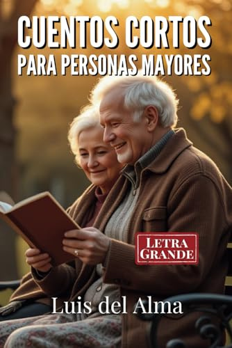Cuentos para personas mayores: Relatos cortos con letra grande fáciles de leer para estimular la memoria, la mente y el corazón (Colección de relatos cortos para Personas Mayores)