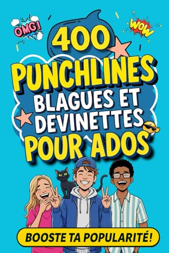 400 PUNCHLINES, BLAGUES ET DEVINETTES POUR ADOS. Booste ta popularité: Humour, confiance en soi et répartie, le trio gagnant des 12 à 16 ans !