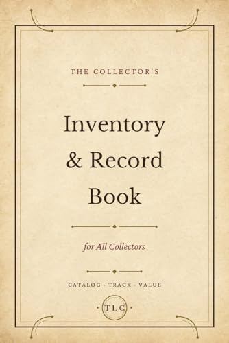 The Collector's Inventory & Record Book For All Collectors: Catalog, Track & Value Your Collection -- 100 Entry Pages for Any Hobby
