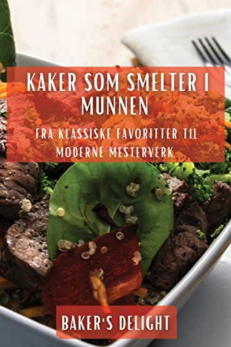 Kaker som smelter i munnen: Fra klassiske favoritter til moderne mesterverk (Norwegian Edition)